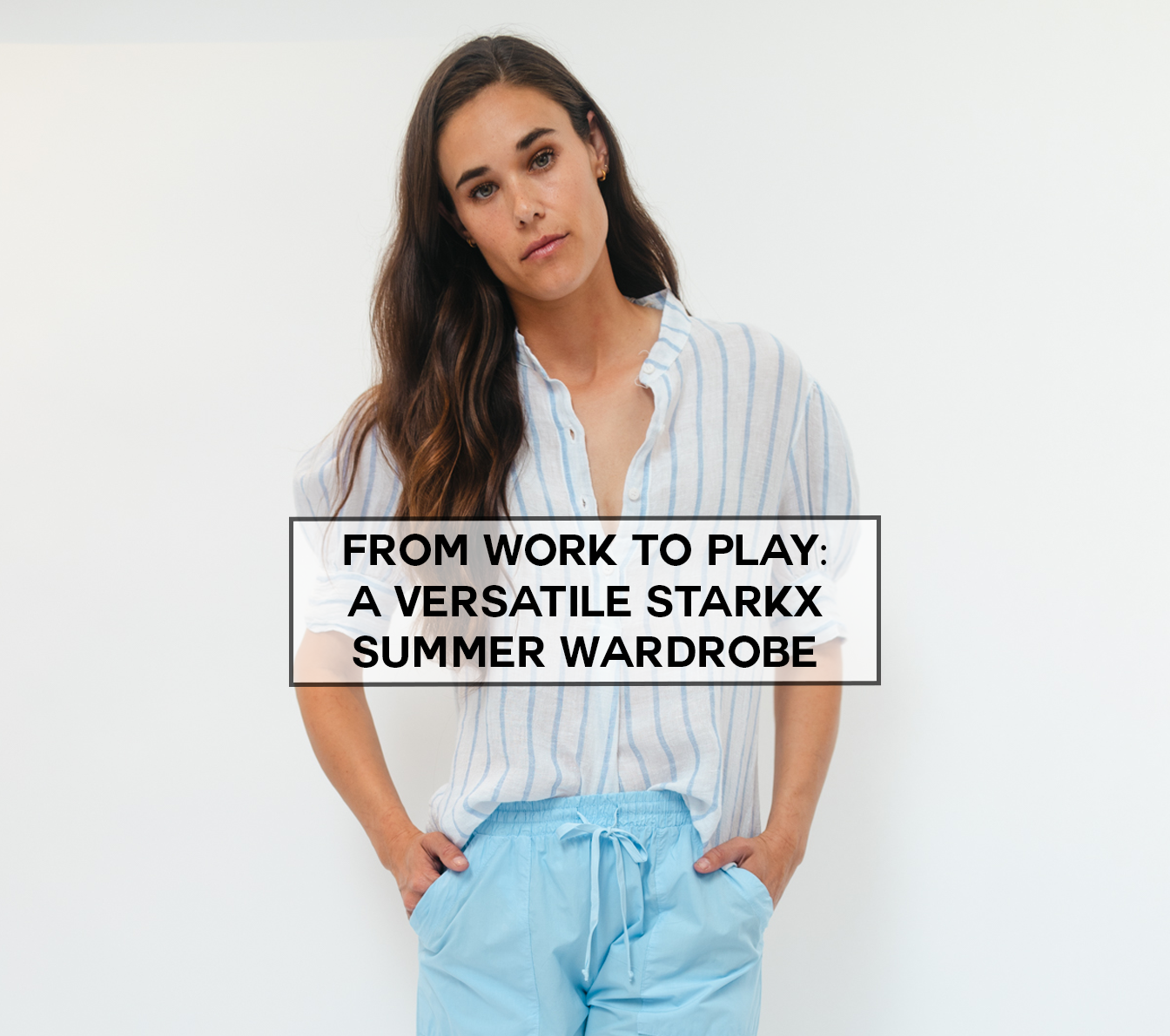 From Work to Play: How to Assemble a Versatile STARKx Summer Wardrobe